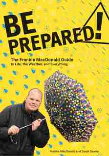 Be Prepared!: The Frankie MacDonald Guide to Life, the Weather, and Everything by Frankie MacDonald