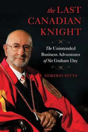 Last Canadian Knight: The Unintended Business Adventures of Sir Graham Day