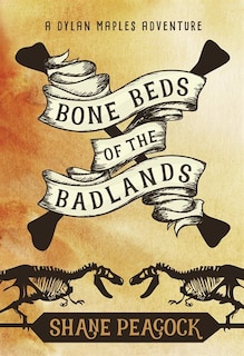 Bone Beds of the Badlands: A Dylan Maples Adventure