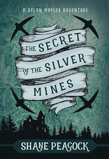 The Secret of the Silver Mines: A Dylan Maples Adventure