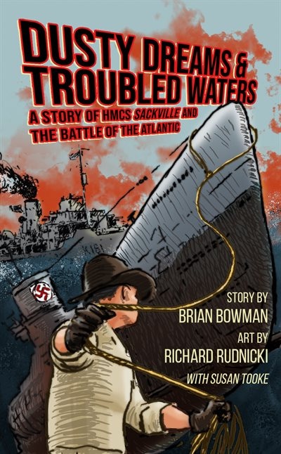 Dusty Dreams and Troubled Waters: A Story of HMCS Sackville and the Battle of the Atlantic