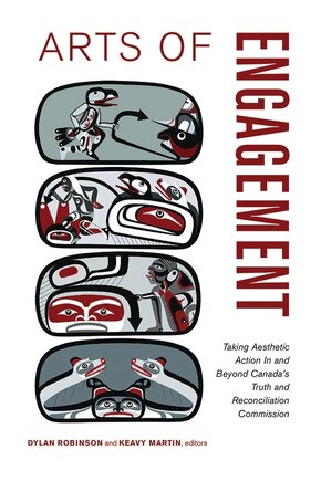 Arts of Engagement: Taking Aesthetic Action In and Beyond the Truth and Reconciliation Commission of Canada