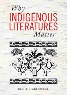 Why Indigenous Literatures Matter de Daniel Heath Justice