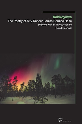 Sôhkêyihta: The Poetry of Sky Dancer Louise Bernice Halfe