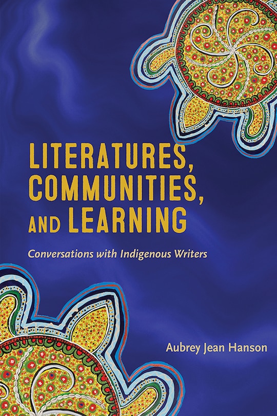 Literatures, Communities, And Learning: Conversations With Indigenous Writers