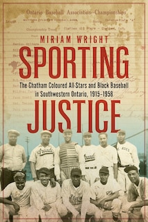 Sporting Justice: The Chatham Coloured All-Stars and Black Baseball in Southwestern Ontario, 1915-1958