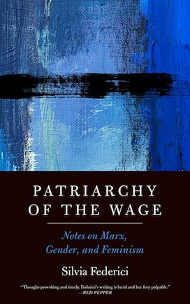 Patriarchy Of The Wage: Notes On Marx, Gender, And Feminism