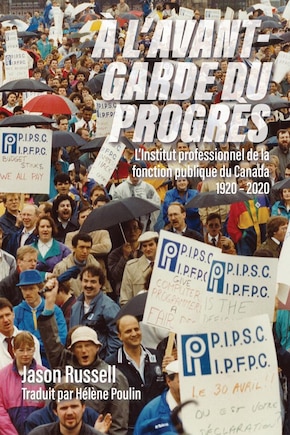 À L'avant-garde Du Progrès: L'institut Professionnel De La Fonction Publique Du Canada 1920-2020