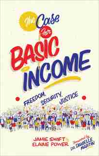 The Case for Basic Income: Freedom, Security, Justice by Jamie Swift