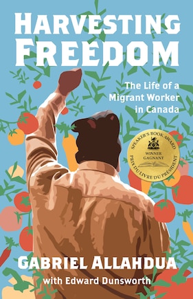 Harvesting Freedom: The Life of a Migrant Worker in Canada