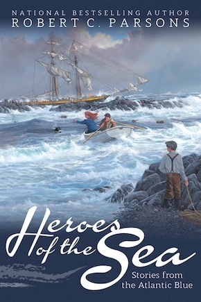 Heroes Of The Sea: Stories From The Atlantic Blue