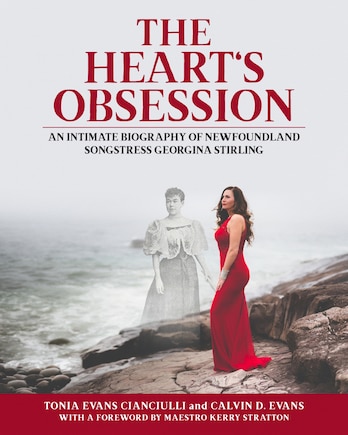 The Heart’s Obsession: An Intimate Biography of Newfoundland Songstress Georgina Stirling