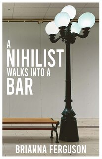 Front cover_A Nihilist Walks Into a Bar