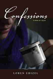 Confessions: A Book Of Tales by Loren Edizel
