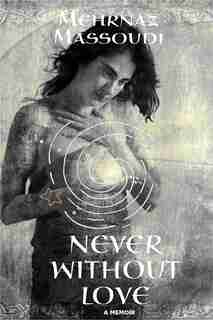 Never Without Love by Mehrnaz Massoudi