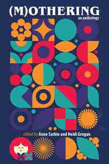 (m)othering: An Anthology by Heidi Grogan