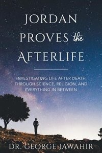 Jordan Proves the Afterlife: Investigating Life After Death Through Science, Religion, and Everything in Between