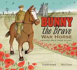 Bunny the Brave War Horse: Based on a True Story by Elizabeth Macleod