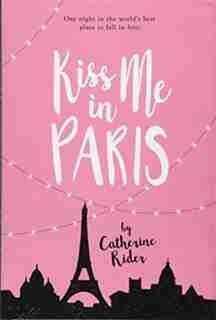 Kiss Me In Paris by Catherine Rider