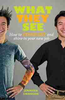 What They See: How To Stand Out And Shine In Your New Job by Jennifer Swanson