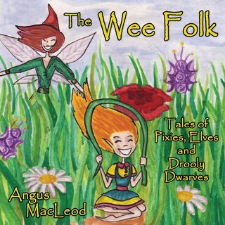 The Wee Folk: Tales of Pixies, Elves and Drooly Dwarves