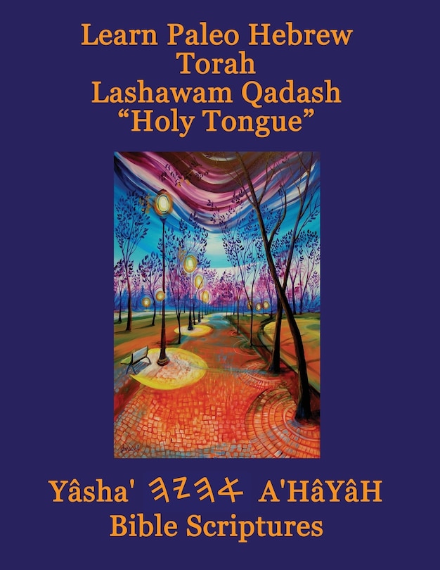 Front cover_Learn Paleo Hebrew Torah Lashawam Qadash Holy Tongue Yasha Ahayah Bible Scriptures Aleph Tav (YASAT) Study Bible