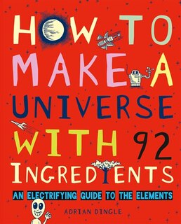 How to Make a Universe with 92 Ingredients: An Electrifying Guide to the Elements image number 0