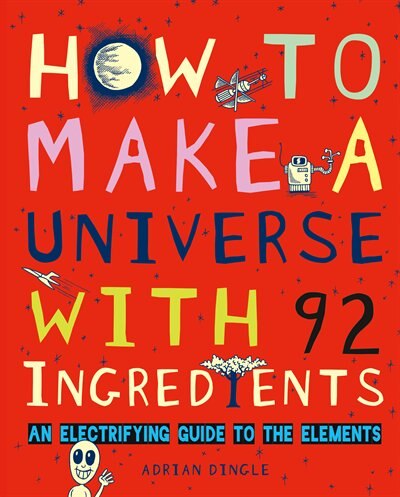 How to Make a Universe with 92 Ingredients: An Electrifying Guide to the Elements image number 0