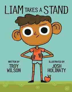 Liam Takes a Stand by Troy Wilson