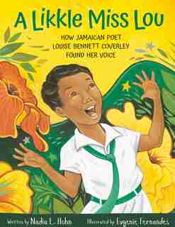 A Likkle Miss Lou: How Jamaican Poet Louise Bennett Coverley Found Her Voice by Nadia L. Hohn