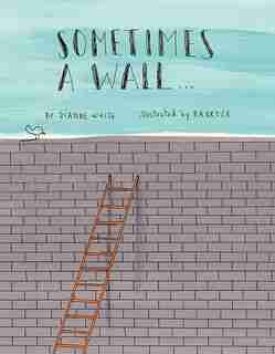 Sometimes a Wall… by Dianne White