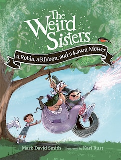 Front cover_The Weird Sisters: A Robin, a Ribbon, and a Lawn Mower