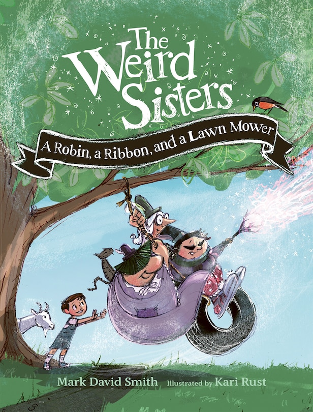 Front cover_The Weird Sisters: A Robin, a Ribbon, and a Lawn Mower