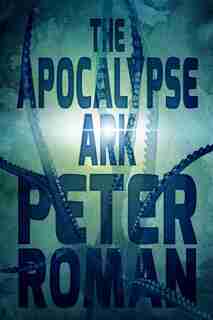 The Apocalypse Ark: Book 3 Of The Book Of Cross by Peter Roman