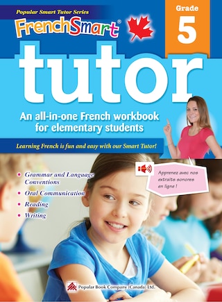 FrenchSmart Tutor 5: A Grade 5 French Workbook with corresponding audio clips to develop and improve oral and listening skills