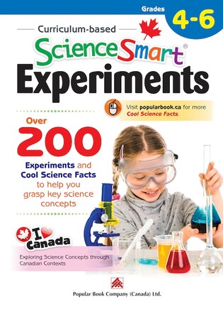 Curriculum-based ScienceSmart Experiments Grades 4 - 6: Canadian curriculum science book to expand children's scientific knowledge on chemistry, physics, and biology