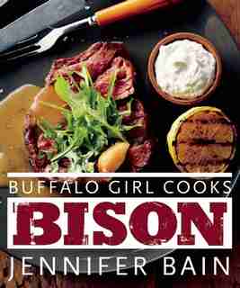 Buffalo Girl Cooks Bison by Jennifer Bain
