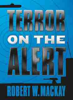 Terror on the Alert by Robert W. Mackay