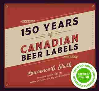 150 Years of Canadian Beer Labels by Lawrence C. Sherk