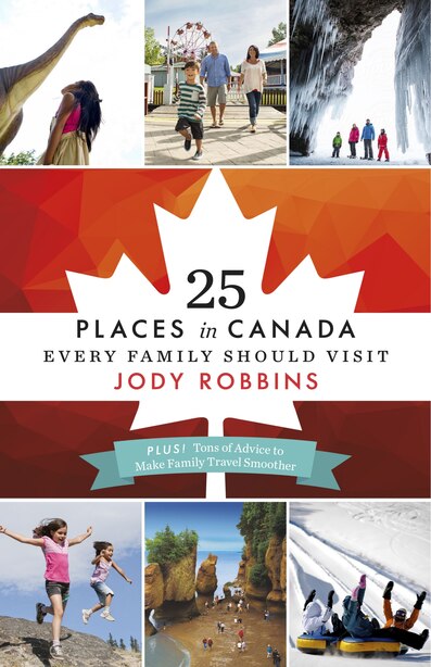 25 Places in Canada Every Family Should Visit by Jody Robbins