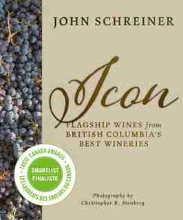 Icon: Flagship Wines from British Columbia's Best Wineries by John Schreiner