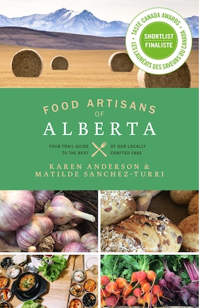 Food Artisans of Alberta: Your Trail Guide to the Best of our Locally Crafted Fare