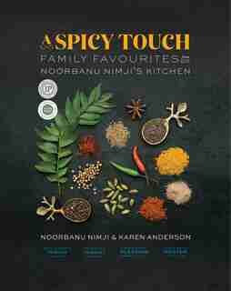A Spicy Touch: Family Favourites From Noorbanu Nimji's Kitchen by Noorbanu Nimji