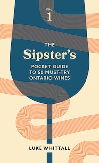 Couverture_The Sipster's Pocket Guide to 50 Must-Try Ontario Wines: Volume 1
