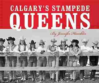Calgary's Stampede Queens by Jennifer Hamblin