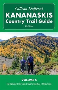 Gillean Daffern's Kananaskis Country Trail Guide - 4th Edition: Volume 5: The Highwood - Flat Creek - Upper Livingstone - Willow Creek