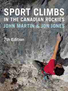 Sport Climbs in the Canadian Rockies - 7th Edition by John Martin