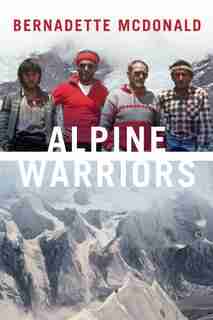 Alpine Warriors by Bernadette Mcdonald
