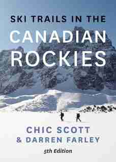 Ski Trails in the Canadian Rockies - 5th Edition by Chic Scott