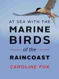 At Sea with the Marine Birds of the Raincoast by Caroline Fox
